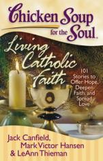 Chicken Soup for the Soul: Living Catholic Faith