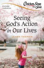 Chicken Soup for the Soul: Seeing God's Action in Our Lives