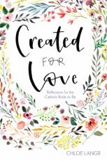 Created for Love: Reflections for the Catholic Bride-to-Be