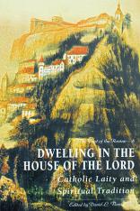 Dwelling in the House of the Lord: Catholic Laity and Spiritual Tradition