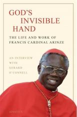 God's Invisible Hand: The Life and Work of Francis Cardinal Arinze