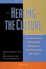 Healing the Culture: A Commonsense Philosophy of Happiness Freedom and the Life Issues