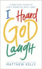 I Heard God Laugh: A Practical Guide to Life's Essential Daily Habit HC