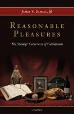 Reasonable Pleasures: The Strange Coherences of Catholicism