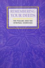 Remembering Your Deeds: The Psalms and the Spiritual Exercises - Paperback