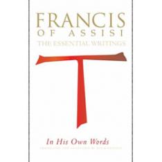 Francis of Assisi in His Own Words: The Essential Writings