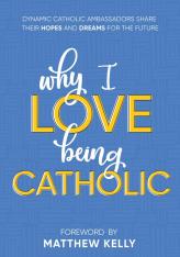 Why I Love Being Catholic (Hardcover)